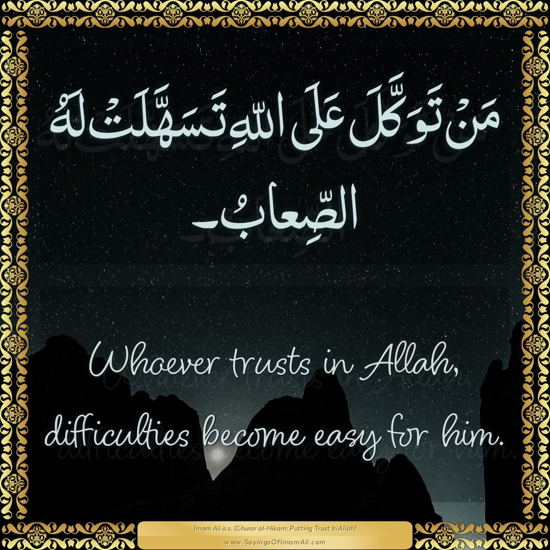 Whoever trusts in Allah, difficulties become easy for him.